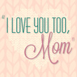 I Love You Too, Mom photo_th